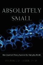 Absolutely Small: How Quantum Theory Explains Our Everyday World