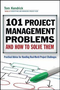 bokomslag 101 Project Management Problems and How to Solve Them: Practical Advice for Handling Real-World Project Challenges