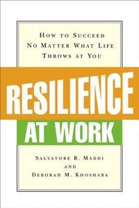 bokomslag Resilience at Work: How to Succeed No Matter What Life Throws at You