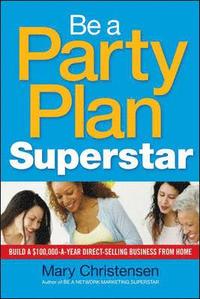 bokomslag Be a Party Plan Superstar: Build a $100,000-a-Year Direct-Selling Business from Home
