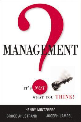 Henry Mintzberg, Bruce Ahlstrand, Joseph Lampel - Management? It's Not What You Think!, Inbunden