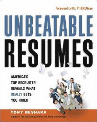 Unbeatable Resumes: Americas Top Recruiter Reveals What REALLY Gets You Hired 1