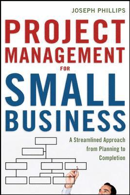 Project Management for Small Business: A Streamlined Approach from Planning to Completion 1