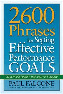 2600 Phrases for Setting Effective Performance Goals: Ready-to-Use Phrases That Really Get Results 1