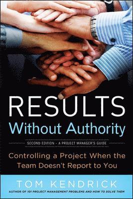 Results Without Authority: Controlling a Project When the Team Doesn't Report to You 1