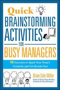 bokomslag Quick Brainstorming Activities for Busy Managers: 50 Exercises to Spark Your Teams Creativity and Get Results Fast