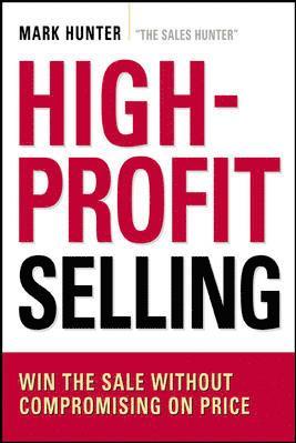 High-Profit Selling: Win the Sale Without Compromising on Price 1