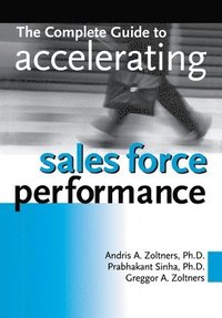 bokomslag The Complete Guide to Accelerating Sales Force Performance