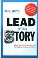 Lead with a Story: A Guide to Crafting Business Narratives that Captivate, Convince, and Inspire 1