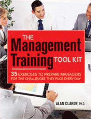 bokomslag The Management Training Tool Kit: 35 Exercises to Prepare Managers for the Challenges They Face Every Day