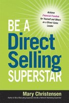 bokomslag Be a Direct Selling Superstar: Achieve Financial Freedom for Yourself and Others as a Direct Sales Leader