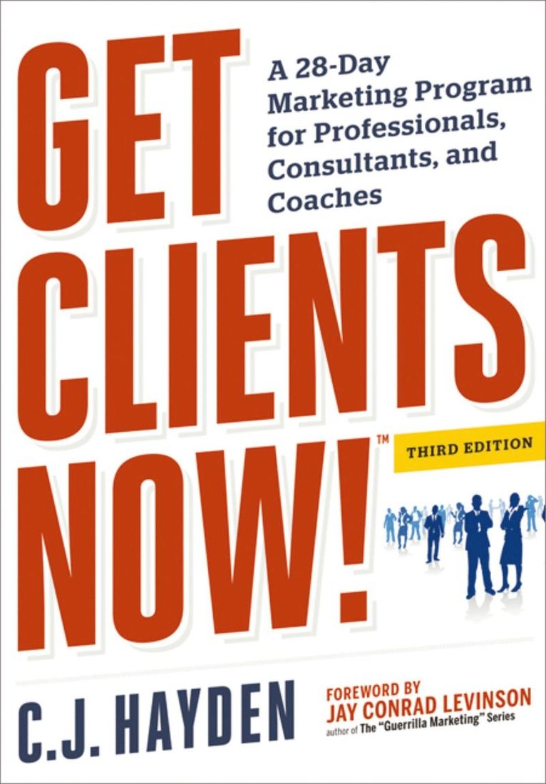 Get Clients Now! A 28-Day Marketing Program for Professionals, Consultants, and Coaches 1