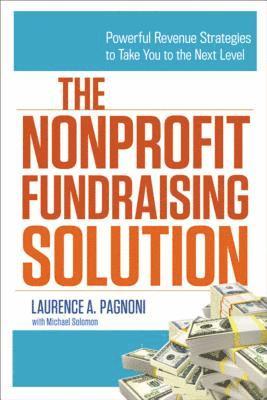 Laurence Pagnoni - The Nonprofit Fundraising Solution: Powerful Revenue Strategies to Take You to the Next Level, Häftad