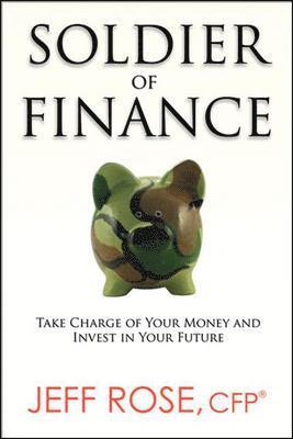 Soldier of Finance: Take Charge of Your Money and Invest in Your Future 1