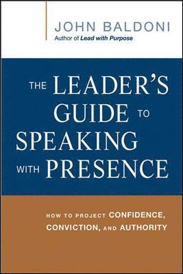 bokomslag The Leader's Guide to Speaking with Presence: How to Project Confidence, Conviction, and Authority