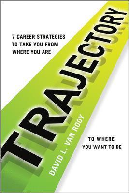 Trajectory: 7 Career Strategies to Take You from Where You Are to Where You Need to Be 1