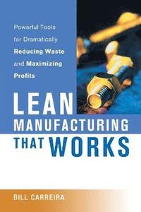 bokomslag Lean Manufacturing That Works: Powerful Tools for Dramatically Reducing Waste and Maximizing Profits