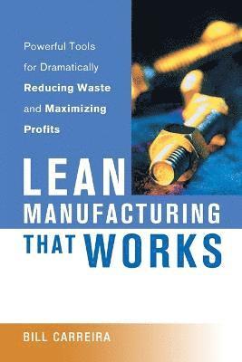 bokomslag Lean Manufacturing That Works: Powerful Tools for Dramatically Reducing Waste and Maximizing Profits