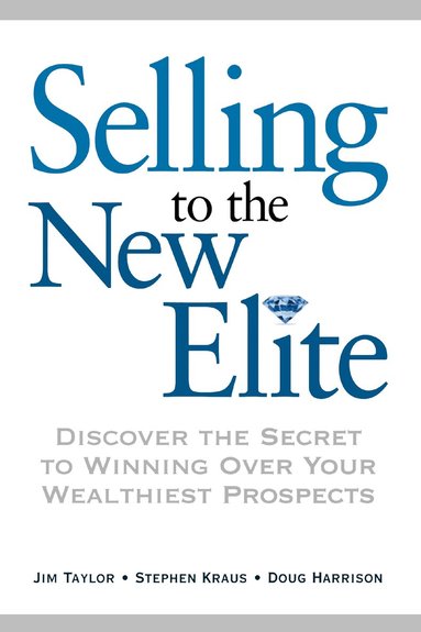 Jim Taylor, Stephen KRAUS, Doug HARRISON - Selling to The New Elite, Häftad