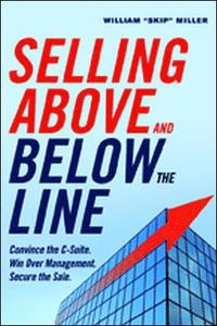 bokomslag Selling Above and Below the Line: Convince the C-Suite. Win Over Management. Secure the Sale.