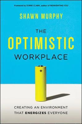 Optimistic Workplace: Creating an Environment That Energizes Everyone
