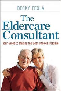 bokomslag The Eldercare Consultant: Your Guide to Making the Best Choices Possible