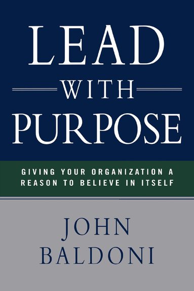 John Baldoni - Lead with Purpose, Häftad