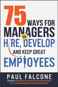 bokomslag 75 Ways for Managers to Hire, Develop, and Keep Great Employees