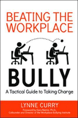 Beating the Workplace Bully: A Tactical Guide to Taking Charge 1