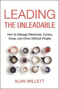 bokomslag Leading the Unleadable: How to Manage Mavericks, Cynics, Divas, and Other Difficult People