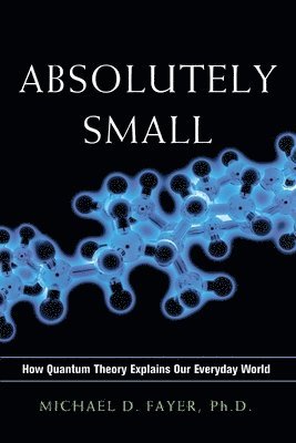 bokomslag Absolutely Small: How Quantum Theory Explains Our Everyday World