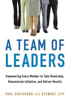 bokomslag A Team of Leaders: Empowering Every Member to Take Ownership, Demonstrate Initiative, and Deliver Results