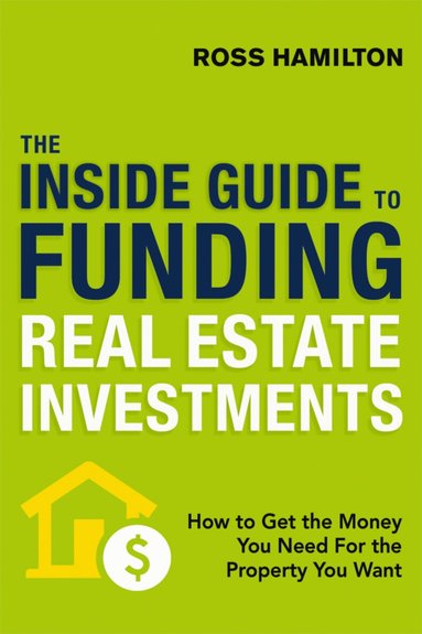 Ross Hamilton - Inside Guide to Funding Real Estate Investments, Häftad