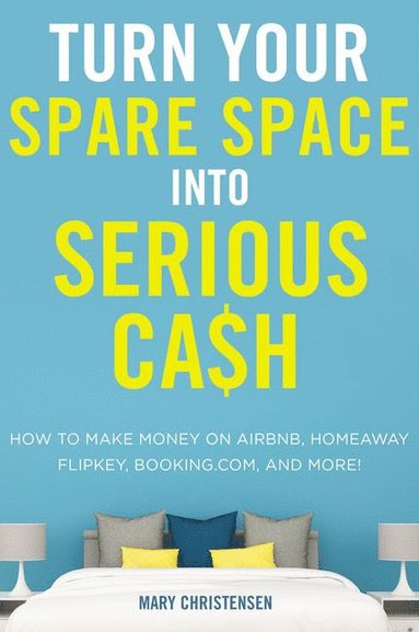 bokomslag Turn Your Spare Space into Serious Cash