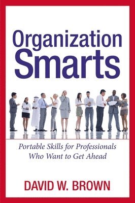 bokomslag Organization Smarts: Portable Skills for Professionals Who Want to Get Ahead