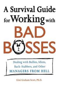 bokomslag A Survival Guide for Working with Bad Bosses: Dealing with Bullies, Idiots, Back-Stabbers, and Other Managers from Hell