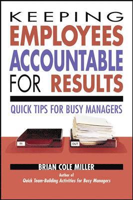 Keeping Employees Accountable for Results: Quick Tips for Busy Managers - Quick Tips For Busy Managers 1