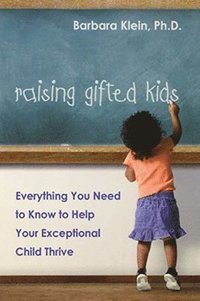 bokomslag Raising Gifted Kids: Everything You Need to Know to Help Your Exceptional Child Thrive