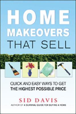 bokomslag Home Makeovers That Sell: Quick and Easy Ways to Get the Highest Possible Price