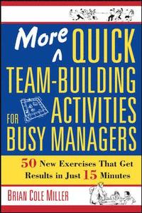 bokomslag More Quick Team-Building Activities for Busy Managers. 50 New Exercises That Get Results in 15 Minutes