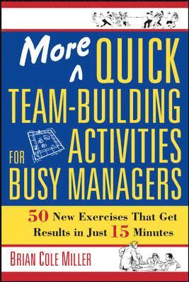 More Quick Team-Building Activities for Busy Managers. 50 New Exercises That Get Results in 15 Minutes 1