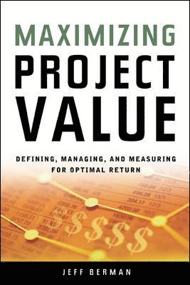 Maximizing Project Value: Defining, Managing, and Measuring for Optimal Return 1