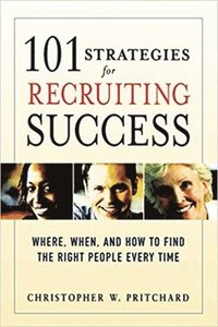 bokomslag 101 Strategies for Recruiting Success: Where, When, and How to Find the Right People Every Time