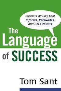 bokomslag The Language of Success. Business Writing That Informs, Persuades, and Gets Results