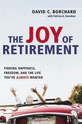bokomslag The Joy of Retirement: Finding Happiness, Freedom, and the Life You've Always Wanted