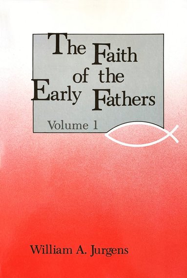 bokomslag Faith of the Early Fathers: Volume 1