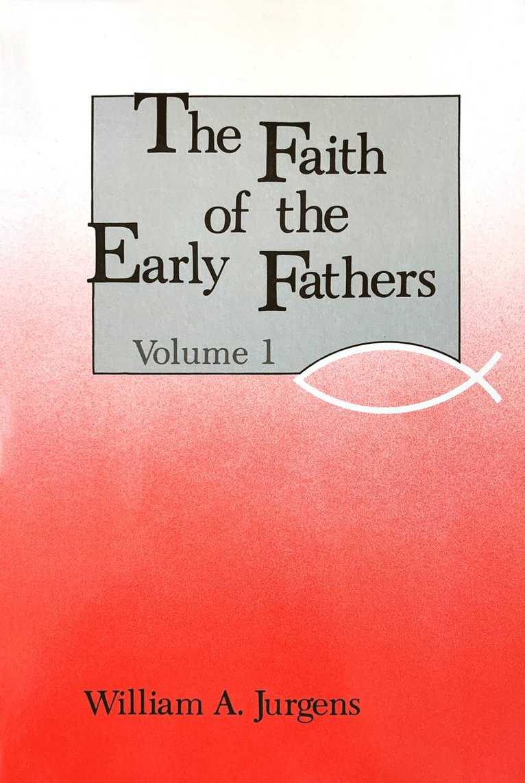 Faith of the Early Fathers: Volume 1 1