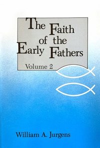 bokomslag The Faith of the Early Fathers: Volume 2