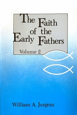 The Faith of the Early Fathers: Volume 2 1