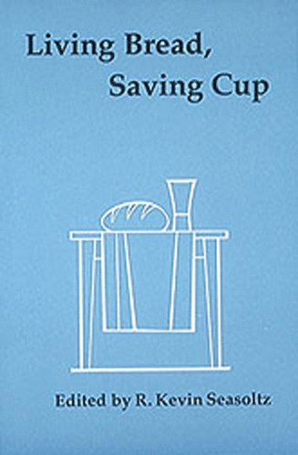 R. Kevin Seasoltz OSB, R. Kevin Seasoltz - Living Bread, Saving Cup, Häftad
